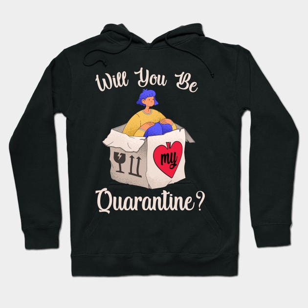 Will you be my quarantine? Hoodie by Dogefellas